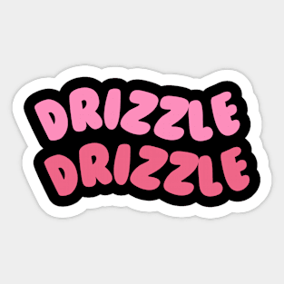 Drizzle Drizzle Sticker